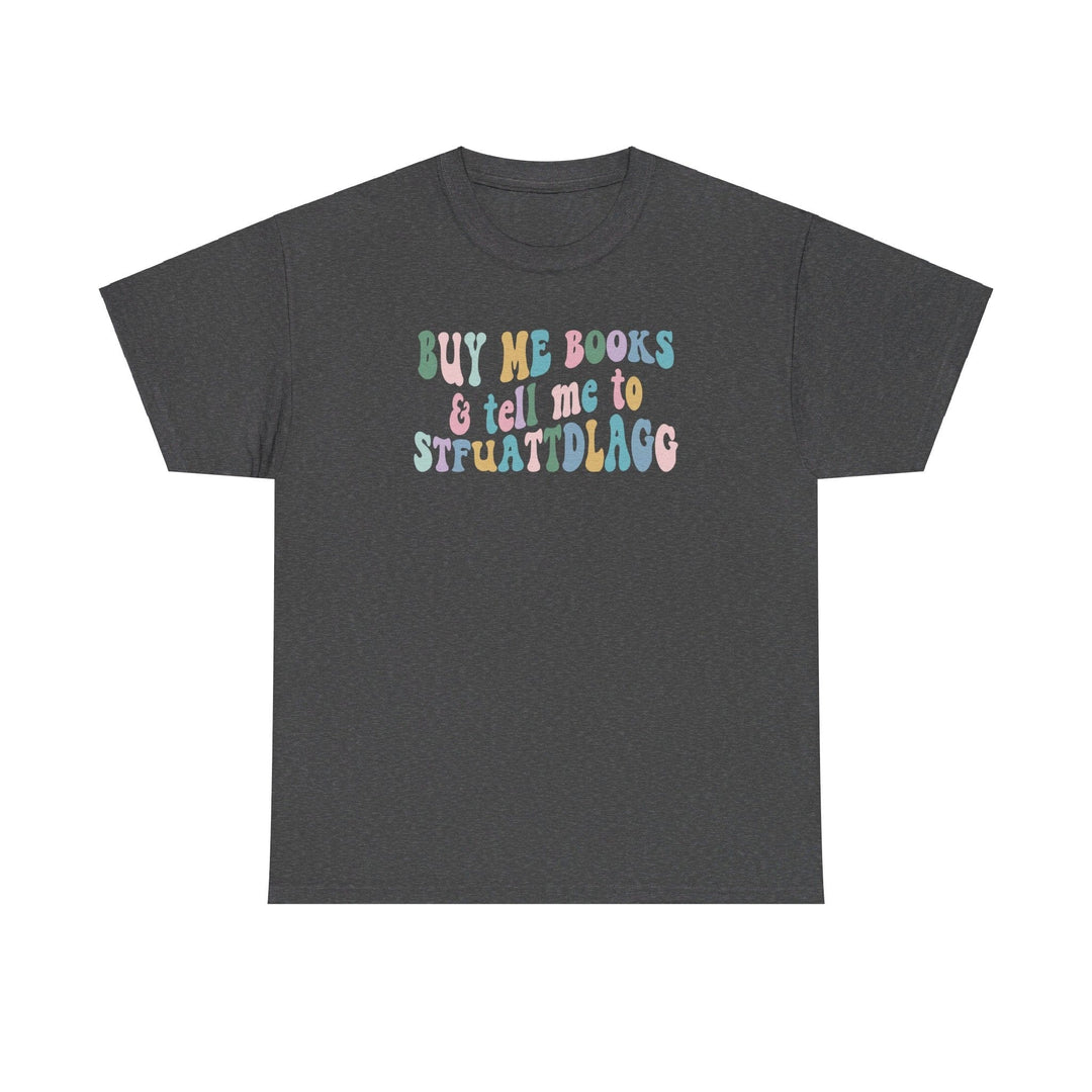 Slow Burn Publishing T-Shirt Buy Me Books and Tell Me to - Unisex Heavy Cotton Tee