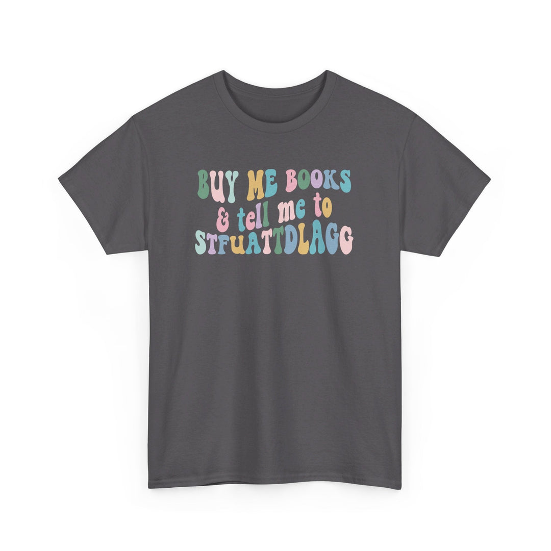 Slow Burn Publishing T-Shirt Charcoal / S Buy Me Books and Tell Me to - Unisex Heavy Cotton Tee