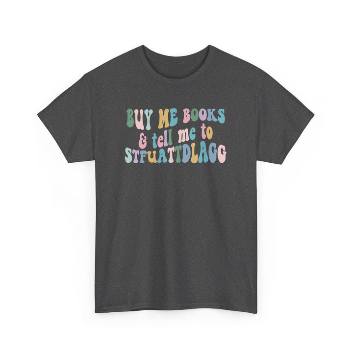 Slow Burn Publishing T-Shirt Dark Heather / S Buy Me Books and Tell Me to - Unisex Heavy Cotton Tee