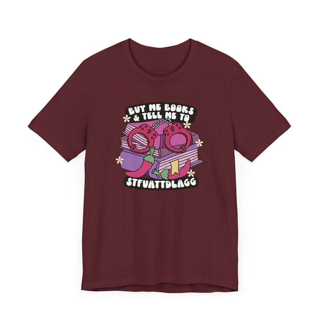 Slow Burn Publishing T-Shirt Maroon / S Buy Me Books and Tell Me to Design 2 - Unisex Jersey Short Sleeve Tee